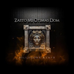 Zašto mi otimaš Dom (Billogorz Remix)