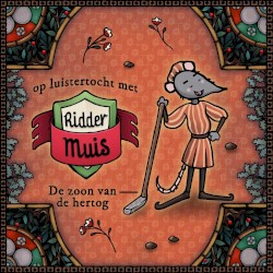 Op luistertocht met Ridder Muis - 09 De zoon van de hertog
