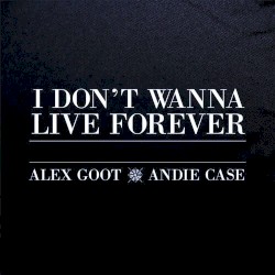 I Don't Wanna Live Forever