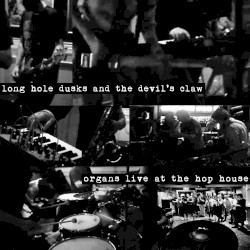 Long Hole Dusks and the Devil's Claw: Organs Live at the Hop House