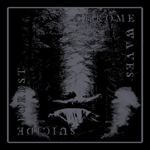 Suicide Forest / Chrome Waves