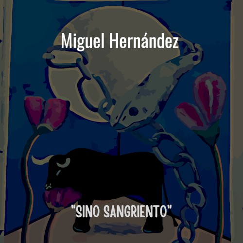 Miguel Hernández: “Sino Sangriento”