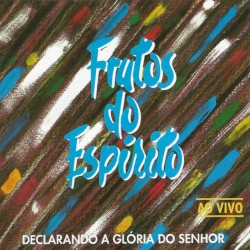 Frutos da Espírito - Declarando a Gória do Senhor