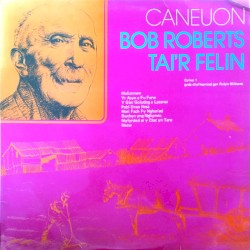 Caneuon Bob Roberts Tai’r Felin. Cyfrol 1