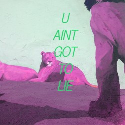 U Ain't Got to Lie