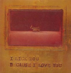 I Lick You Because I Love You