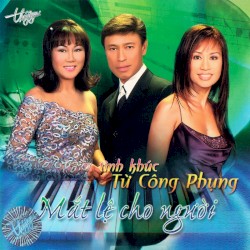 Mắt lệ cho người - Tình khúc Tử Công Phụng