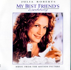 My Best Friend’s Wedding: Music From the Motion Picture