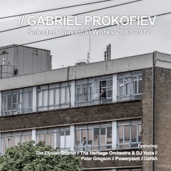 Gabriel Prokofiev Selected Classical Works 2003-2012