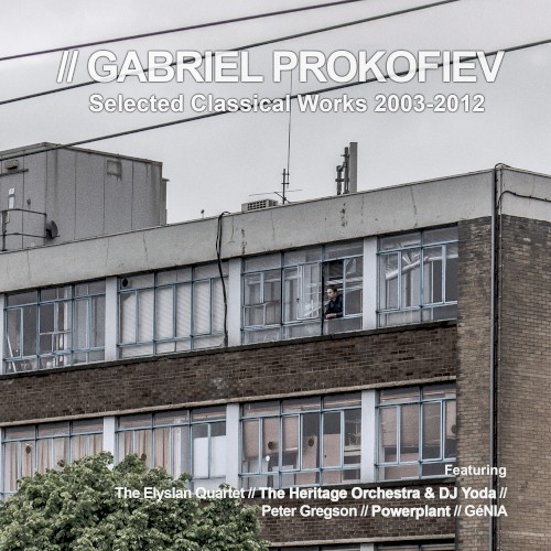 Gabriel Prokofiev Selected Classical Works 2003-2012