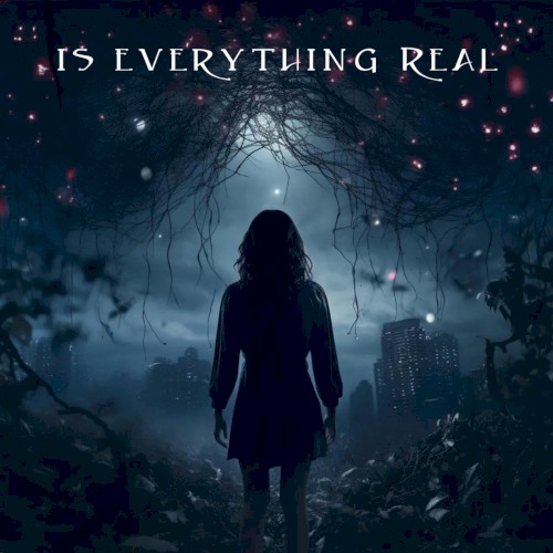 Is Everything Real