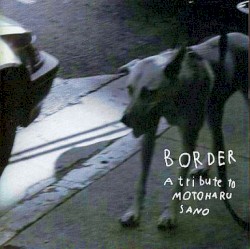 Border: A Tribute to Motoharu Sano