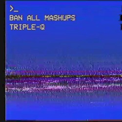BAN ALL MASHUPS