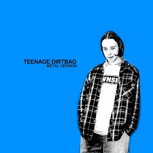 Teenage Dirtbag (Metal Version)