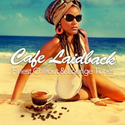 Cafe Laidback: Finest Chill Out & Lounge Tunes