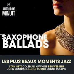 Autour de Minuit - Saxophone Ballads, Les Plus Beaux Moments Jazz