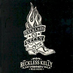 Reckless Kelly Was Here