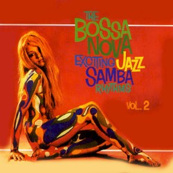 The Bossa Nova Exciting Jazz Samba Rhythms, Volume 2
