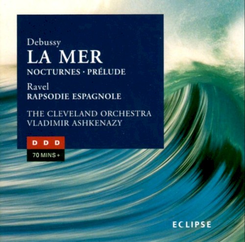 Debussy: La Mer / Prélude à l'après-midi d'un faune / Nocturnes / Ravel: Rapsodie espagnole