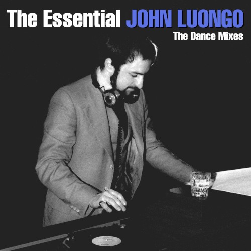 The Essential John Luongo: The Dance Mixes