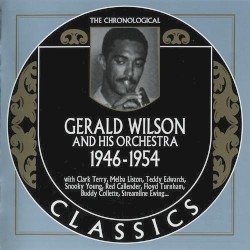 The Chronological Classics: Gerald Wilson and His Orchestra 1946-1954
