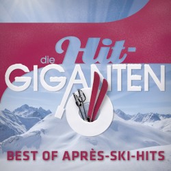 Die Hit-Giganten: Best of Après-Ski Hits