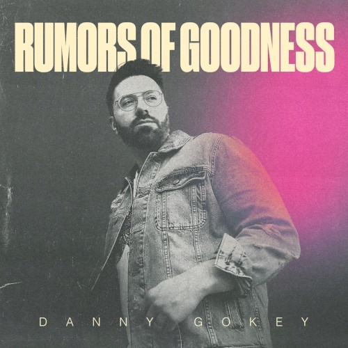 Danny Gokey: Rumors of Goodness