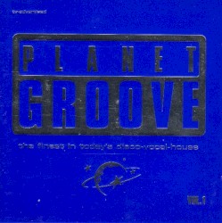 Planet Groove: The Finest in Today's Disco-Vocal-House Vol. 1