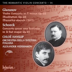 The Romantic Violin Concerto, Volume 14: Glazunov: Violin Concerto in A minor, op. 82 / Meditation, op. 32 / Mazurka-oberek / Schoeck: Concerto quasi una fantasia in B-flat major, op. 21