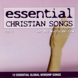 Essential Christian Songs, Vol. 2: Let My Words Be Few