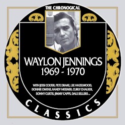 The Chronogical Classics: Waylon Jennings 1969-1970