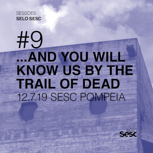 Sessões Selo Sesc #9: …And You Will Know Us by the Trail of Dead