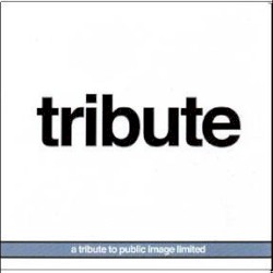 Tribute: A Tribute to Public Image Limited