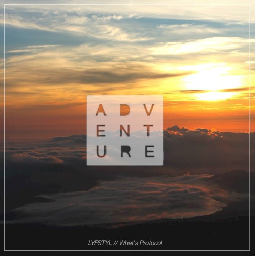 LYFSTYL // What's Protocol: Ad/Ven/Ture