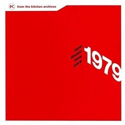 From The Kitchen Archives N°1- New Music New York 1979