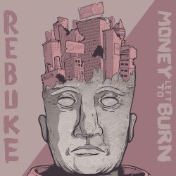 Rebuke / Money Left to Burn