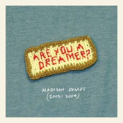 Are You a Dreamer? Madison Demos (2003-2004)