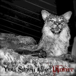 You Smell Like Dinner