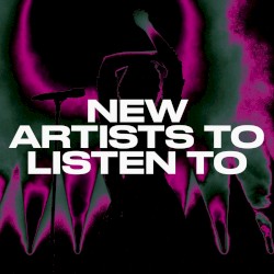 New Artists to Listen To