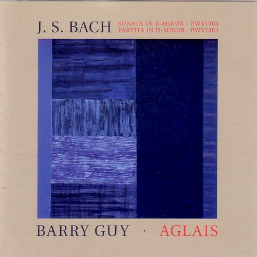 J. S. Bach: Sonata in A minor, BWV1003 / Partita in D minor, BWV1004 / Barry Guy: Aglais
