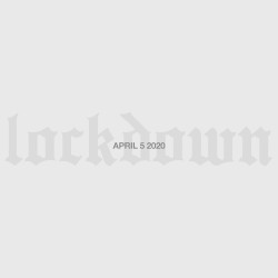 Lockdown (April 5 2020)