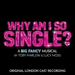 Why Am I So Single? (Original London Cast Recording)