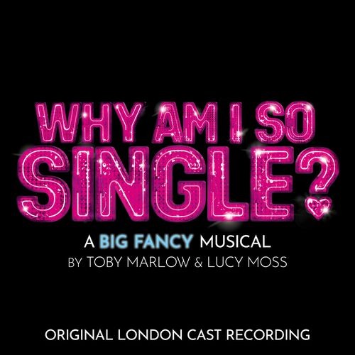 Why Am I So Single? (Original London Cast Recording)