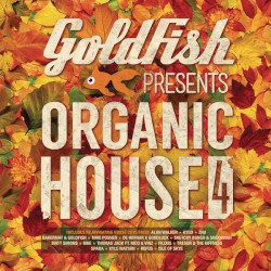 Goldfish Presents: Organic House 4