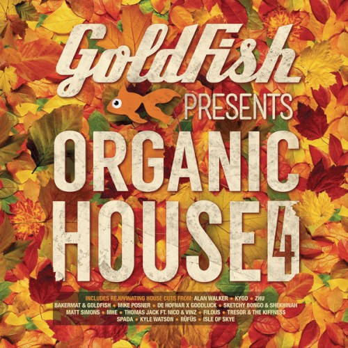 Goldfish Presents: Organic House 4