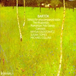 Sonata for Unaccompanied Violin / Two Rhapsodies / Rumanian Folk Dances / Contrasts