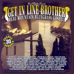 Get in Line Brother: Real Mountain Bluegrass Gospel