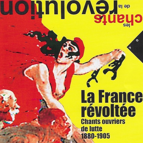 La France révoltée: Chants ouvriers de lutte (1880-1905)