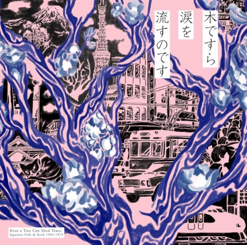 Even a Tree Can Shed Tears: Japanese Folk & Rock 1969-1973
