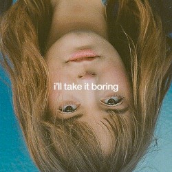 I’ll Take It Boring